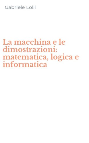 La macchina e le dimostrazioni: matematica, logica e informatica