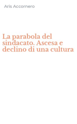 La parabola del sindacato. Ascesa e declino di una cultura