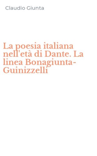 La poesia italiana nell'et&agrave; di Dante. La linea Bonagiunta-Guinizzelli