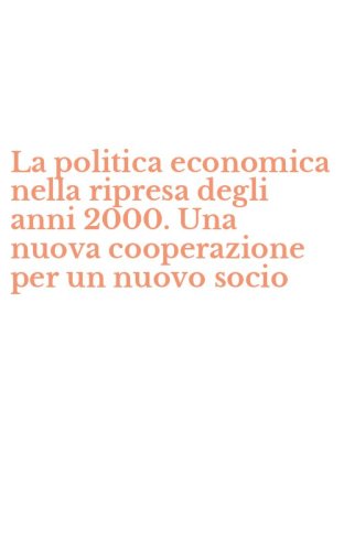 La politica economica nella ripresa degli anni 2000. Una nuova cooperazione per un nuovo socio
