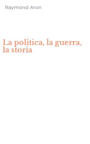 La politica, la guerra, la storia