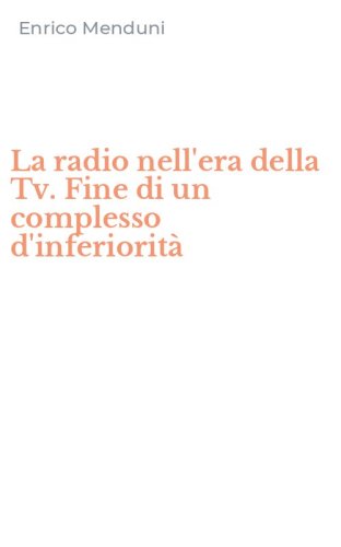 La radio nell'era della Tv. Fine di un complesso d'inferiorit&agrave;