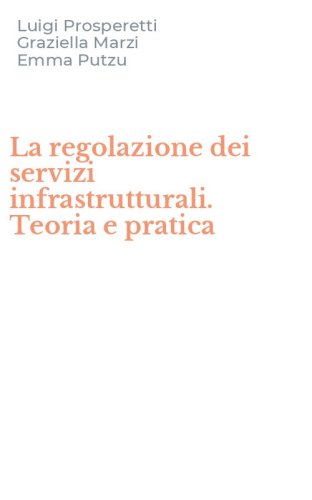 La regolazione dei servizi infrastrutturali. Teoria e pratica
