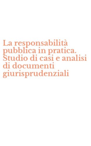 La responsabilit&agrave; pubblica in pratica. Studio di casi e analisi di documenti giurisprudenziali