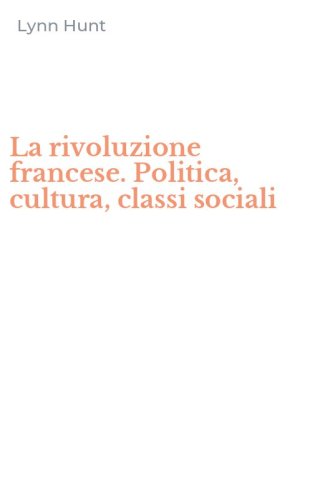 La rivoluzione francese. Politica, cultura, classi sociali