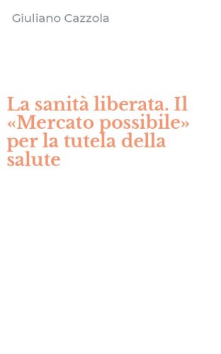 La sanit&agrave; liberata. Il &laquo;Mercato possibile&raquo; per la tutela della salute