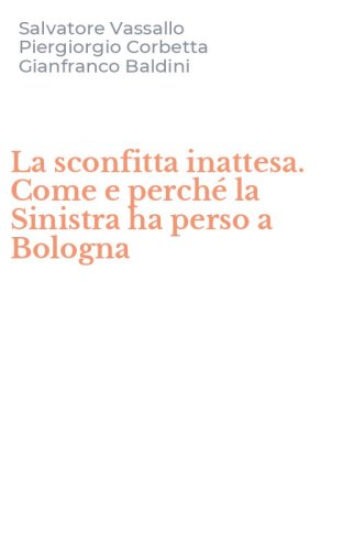 La sconfitta inattesa. Come e perch&eacute; la Sinistra ha perso a Bologna