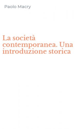 La societ&agrave; contemporanea. Una introduzione storica