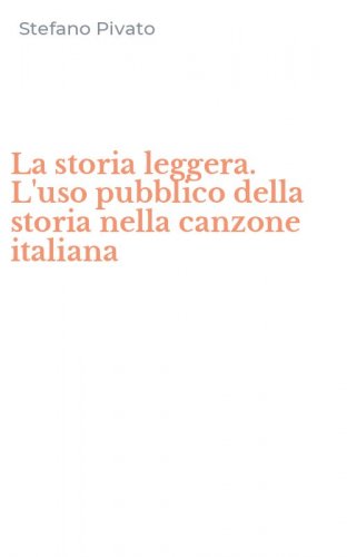 La storia leggera. L'uso pubblico della storia nella canzone italiana