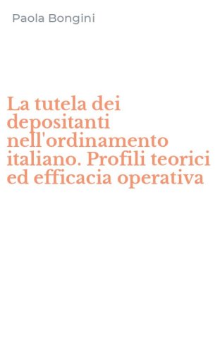 La tutela dei depositanti nell'ordinamento italiano. Profili teorici ed efficacia operativa