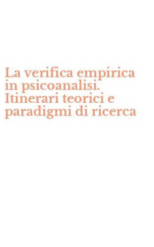 La verifica empirica in psicoanalisi. Itinerari teorici e paradigmi di ricerca