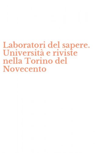 Laboratori del sapere. Universit&agrave; e riviste nella Torino del Novecento