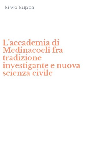 L'accademia di Medinacoeli fra tradizione investigante e nuova scienza civile