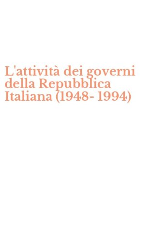 L'attivit&agrave; dei governi della Repubblica Italiana (1948-1994)