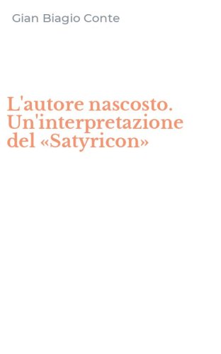L'autore nascosto. Un'interpretazione del &laquo;Satyricon&raquo;