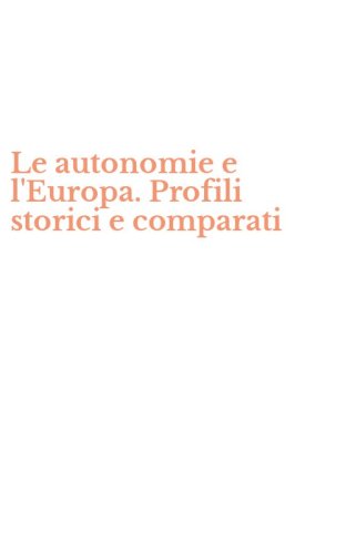 Le autonomie e l'Europa. Profili storici e comparati