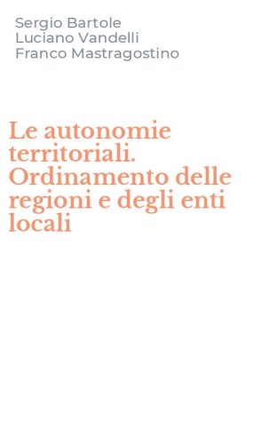 Le autonomie territoriali. Ordinamento delle regioni e degli enti locali
