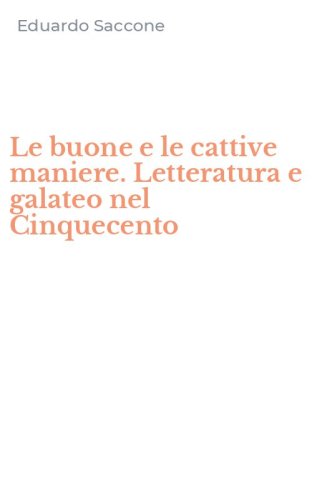 Le buone e le cattive maniere. Letteratura e galateo nel Cinquecento