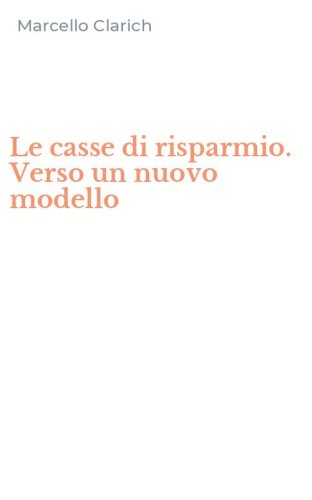 Le casse di risparmio. Verso un nuovo modello