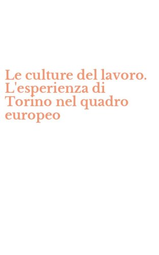 Le culture del lavoro. L'esperienza di Torino nel quadro europeo