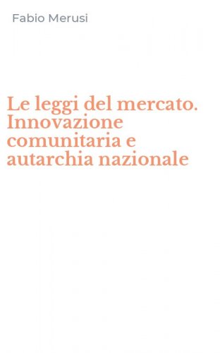 Le leggi del mercato. Innovazione comunitaria e autarchia nazionale