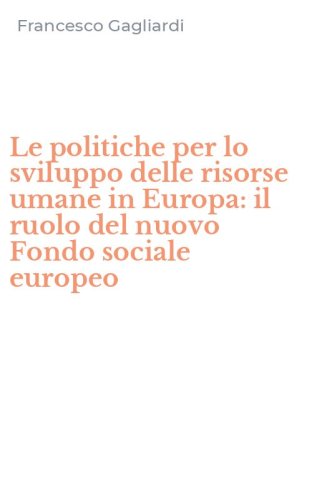 Le politiche per lo sviluppo delle risorse umane in Europa: il ruolo del nuovo Fondo sociale europeo