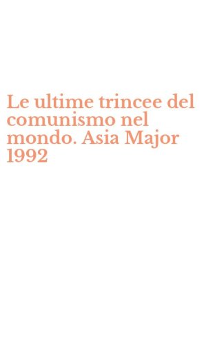 Le ultime trincee del comunismo nel mondo. Asia Major 1992