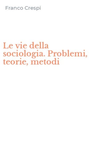 Le vie della sociologia. Problemi, teorie, metodi