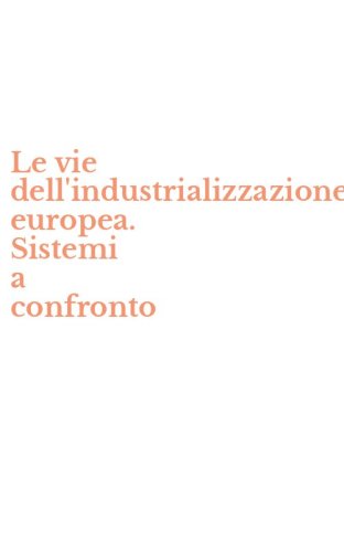 Le vie dell'industrializzazione europea. Sistemi a confronto