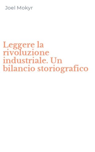 Leggere la rivoluzione industriale. Un bilancio storiografico