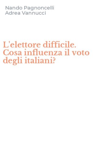 L'elettore difficile. Cosa influenza il voto degli italiani?