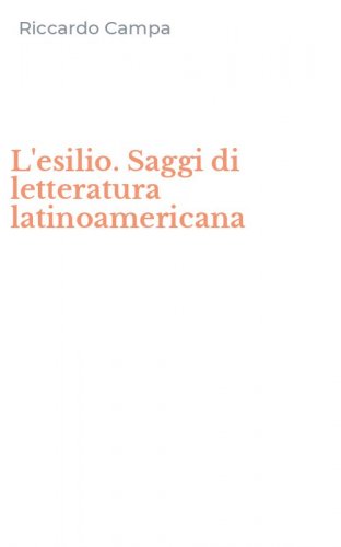 L'esilio. Saggi di letteratura latinoamericana
