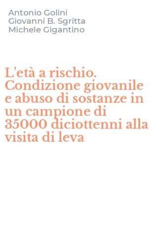 L'et&agrave; a rischio. Condizione giovanile e abuso di sostanze in un campione di 35000 diciottenni alla visita di leva