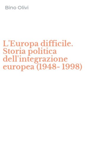L'Europa difficile. Storia politica dell'integrazione europea (1948-1998)
