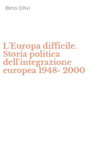 L'Europa difficile. Storia politica dell'integrazione europea 1948-2000