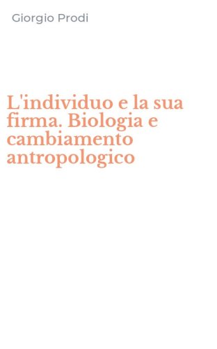 L'individuo e la sua firma. Biologia e cambiamento antropologico
