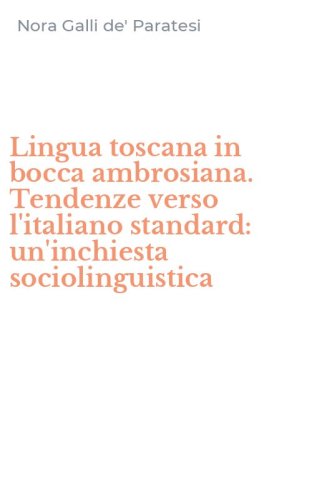 Lingua toscana in bocca ambrosiana. Tendenze verso l'italiano standard: un'inchiesta sociolinguistica