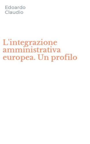 L'integrazione amministrativa europea. Un profilo