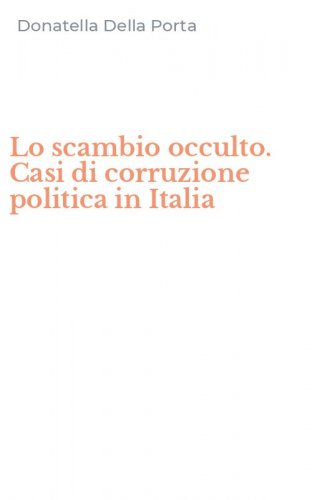 Lo scambio occulto. Casi di corruzione politica in Italia