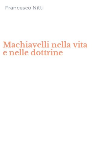 Machiavelli nella vita e nelle dottrine