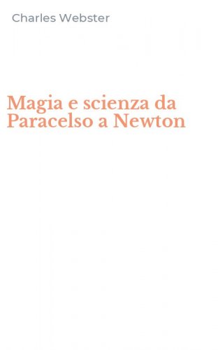 Magia e scienza da Paracelso a Newton