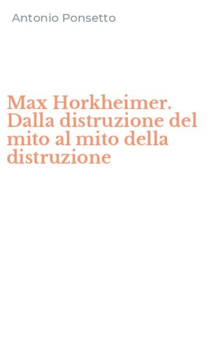 Max Horkheimer. Dalla distruzione del mito al mito della distruzione