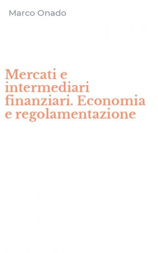 Mercati e intermediari finanziari. Economia e regolamentazione