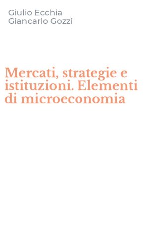 Mercati, strategie e istituzioni. Elementi di microeconomia