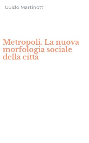Metropoli. La nuova morfologia sociale della citt&agrave;