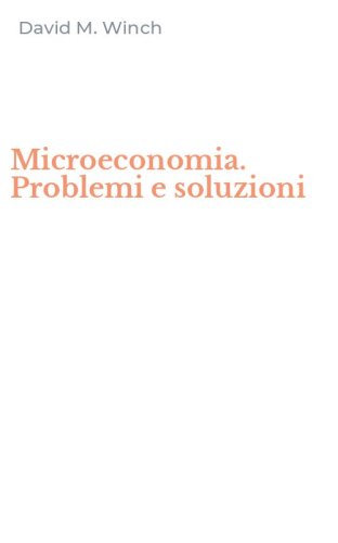 Microeconomia. Problemi e soluzioni