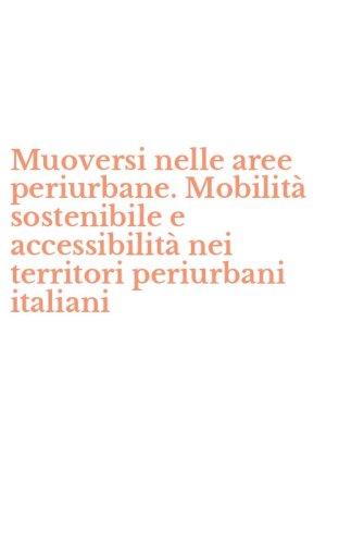 Muoversi nelle aree periurbane. Mobilit&agrave; sostenibile e accessibilit&agrave; nei territori periurbani italiani