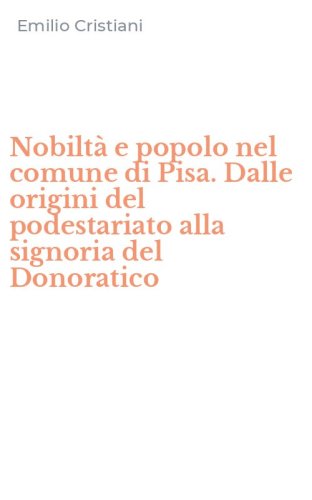 Nobilt&agrave; e popolo nel comune di Pisa. Dalle origini del podestariato alla signoria del Donoratico - SIGNORIA DEL DONORATICO