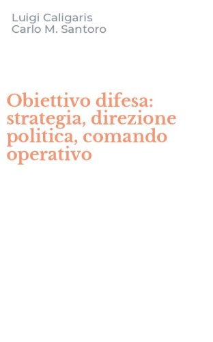 Obiettivo difesa: strategia, direzione politica, comando operativo