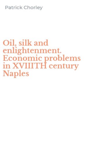 Oil, silk and enlightenment. Economic problems in XVIIITH century Naples
